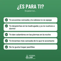 Es para ti si: Te acuestas cansada y la cabeza no se apaga; Te despiertas en la madrugada y ya no vuelves a dormir; Te dan calambres en las piernas en la noche; Te levantas más cansada de lo que te acostaste; No te gusta tragar pastillas